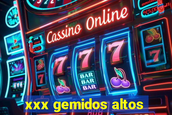 xxx gemidos altos